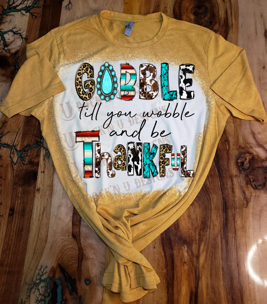 Gobble Till You Wobble and Be Thankful Custom Design Bleached T-Shirt