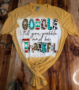 Gobble Till You Wobble and Be Thankful Custom Design Bleached T-Shirt