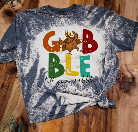 Gobble Till You Wobble Custom Design Bleached T-Shirt