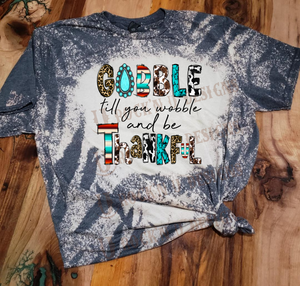 Gobble Till You Wobble and Be Thankful Custom Design Bleached T-Shirt