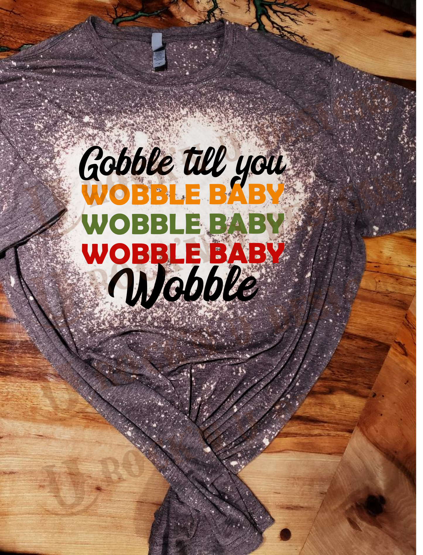 Gobble Till You Wobble Custom Thankgiving Bleached T-shirt