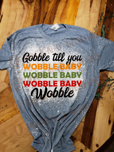 Gobble Till You Wobble Custom Thankgiving Bleached T-shirt