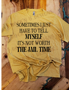 It's Not Worth Jail Time Custom Graphic T-shirt