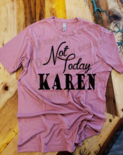 Load image into Gallery viewer, Not Today Karen Custom Graphic T-shirt
