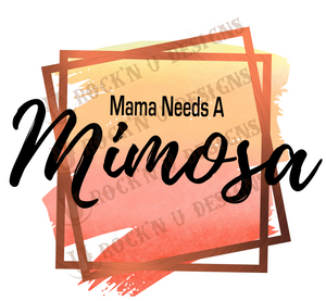 Mama Needs A Mimosa Sublimation Transfer By Rock'n U Designs
