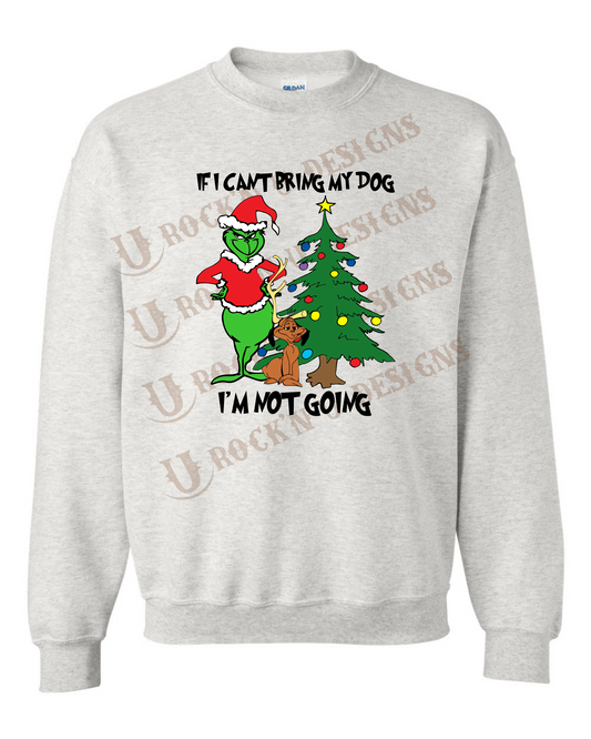 If I Can't Bring My Dog I'm Not Going Grinch Custom Graphic Unisex Sweatshirt