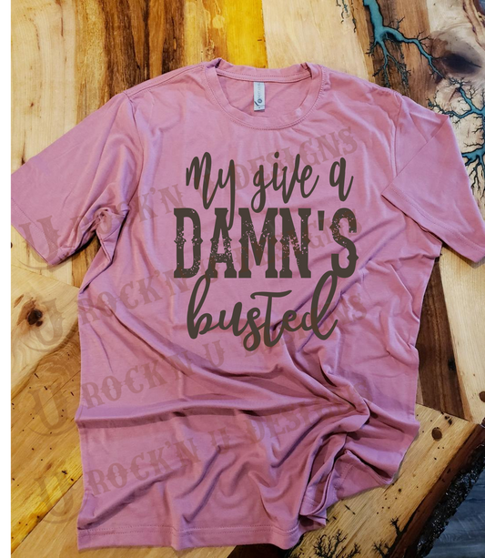 My Give a Damn Is Busted - Custom Graphic T-shirt