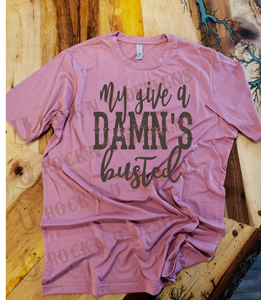 My Give a Damn Is Busted - Custom Graphic T-shirt
