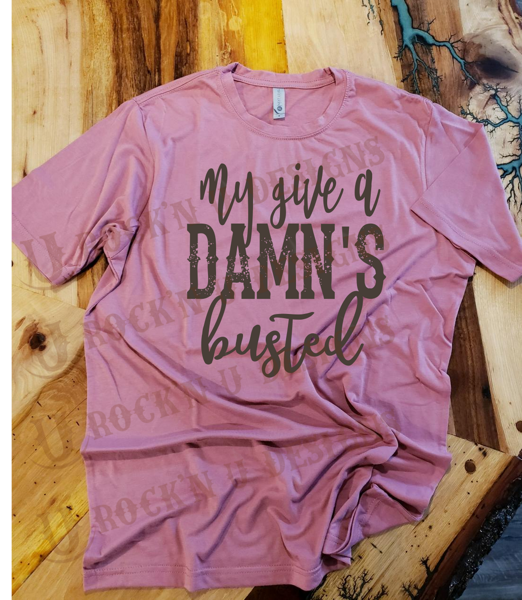 My Give a Damn Is Busted - Custom Graphic T-shirt