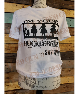I’m Your Huckleberry Custom Graphic T-shirt