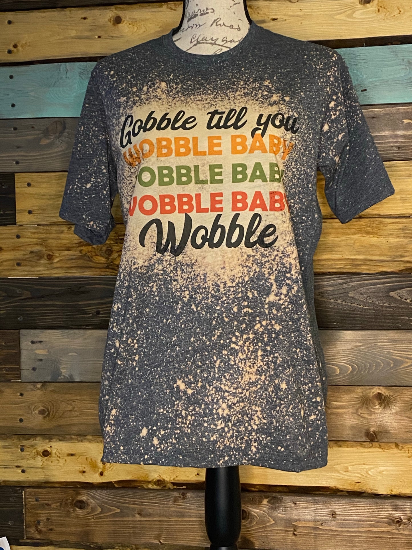 Gobble Till You Wobble Custom Thankgiving Bleached T-shirt