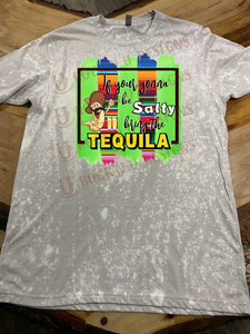 If your gonna be salty bring the tequila serape Shirt